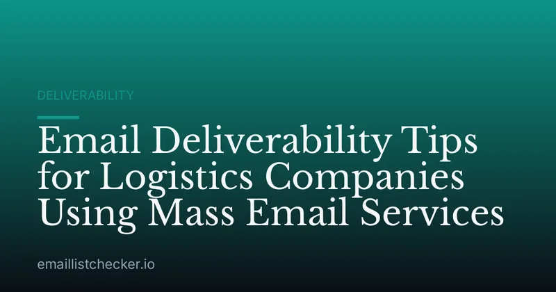 Email Deliverability Tips for Logistics Companies Using Mass Email Services