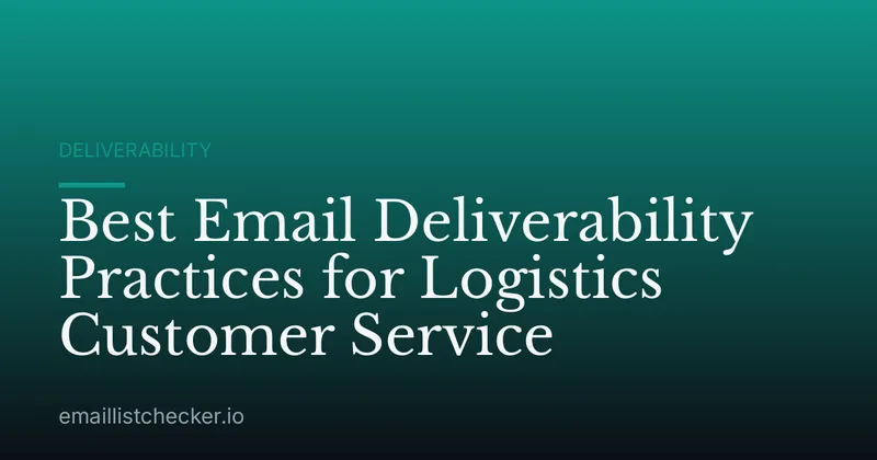 Best Email Deliverability Practices for Logistics Customer Service