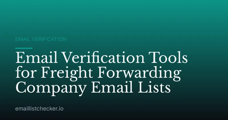 Email Verification Tools for Freight Forwarding Company Email Lists