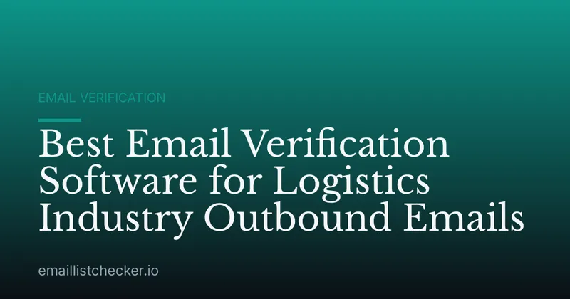 Best Email Verification Software for Logistics Industry Outbound Emails