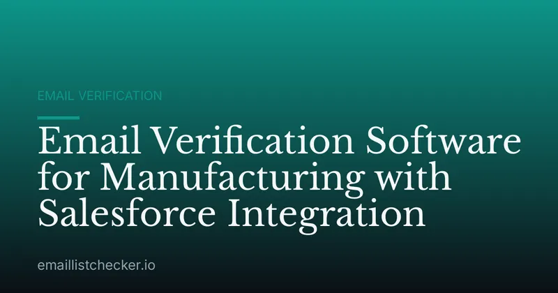 Email Verification Software for Manufacturing with Salesforce Integration