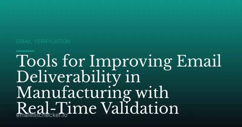 Tools for Improving Email Deliverability in Manufacturing with Real-Time Validation