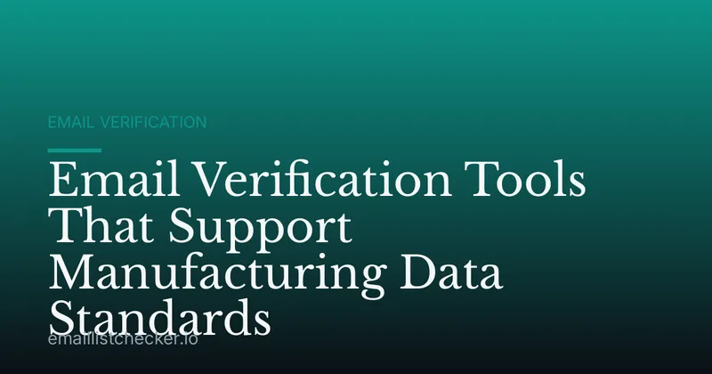 Email Verification Tools That Support Manufacturing Data Standards