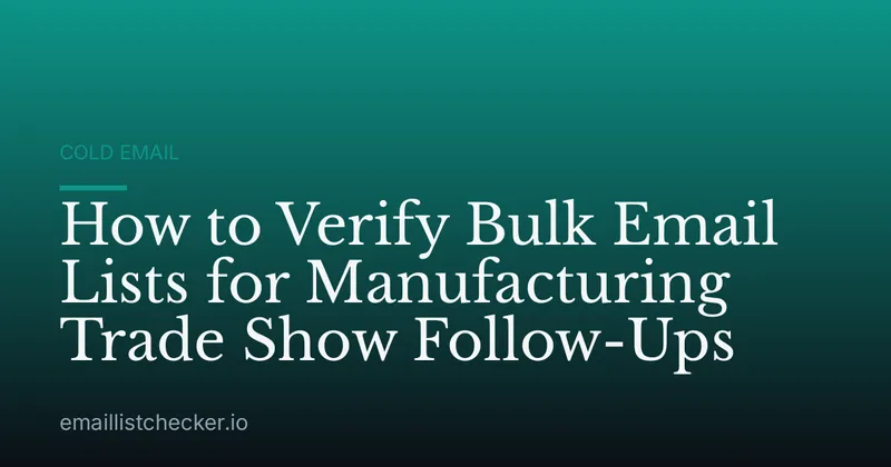 How to Verify Bulk Email Lists for Manufacturing Trade Show Follow-Ups