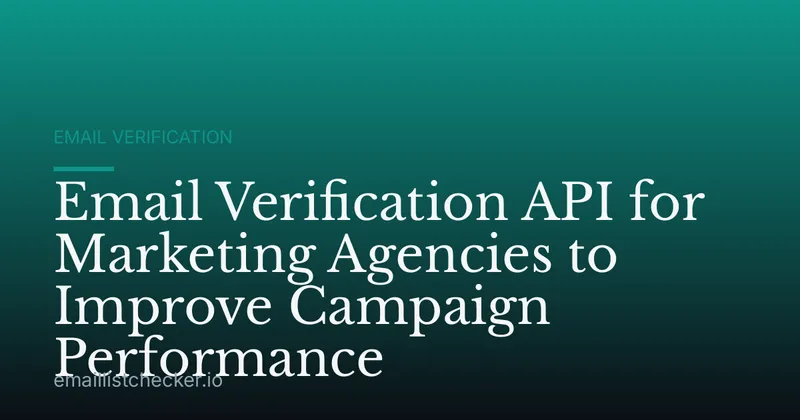 Email Verification API for Marketing Agencies to Improve Campaign Performance