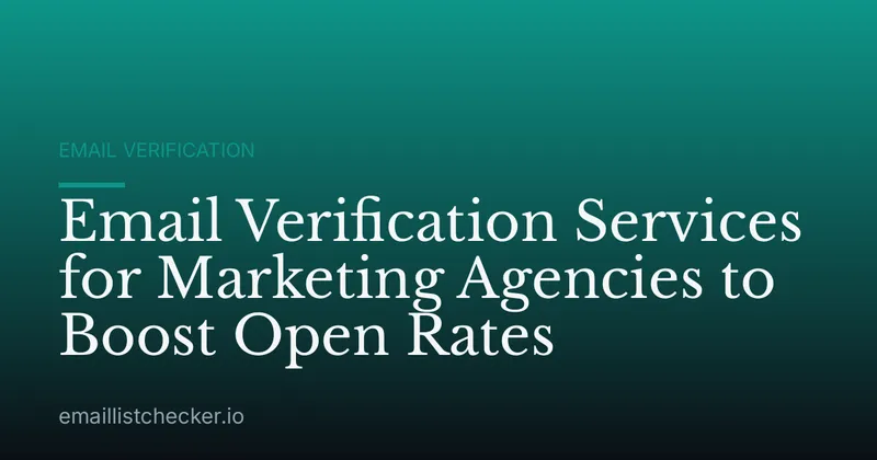 Email Verification Services for Marketing Agencies to Boost Open Rates