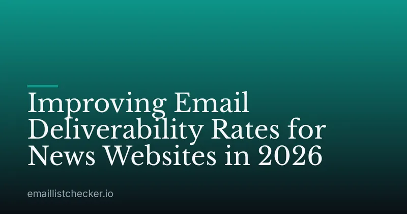 Improving Email Deliverability Rates for News Websites in 2026