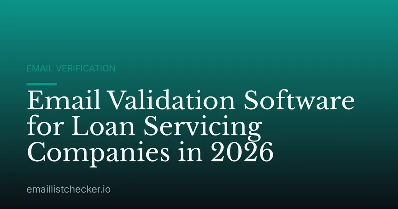 Email Validation Software for Loan Servicing Companies in 2026