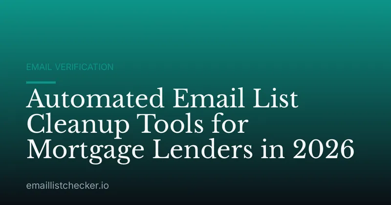 Automated Email List Cleanup Tools for Mortgage Lenders in 2026
