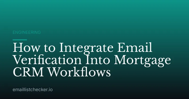 How to Integrate Email Verification Into Mortgage CRM Workflows