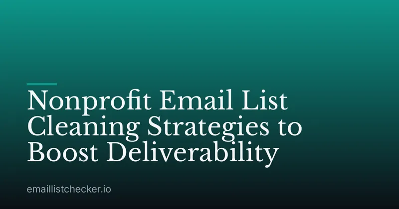 Nonprofit Email List Cleaning Strategies to Boost Deliverability