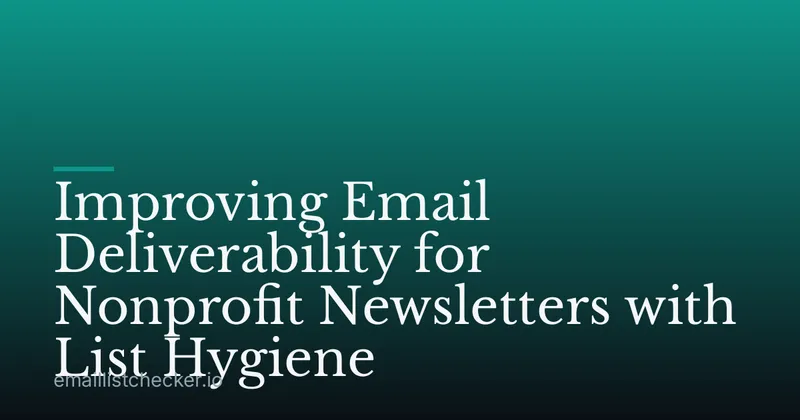 Improving Email Deliverability for Nonprofit Newsletters with List Hygiene