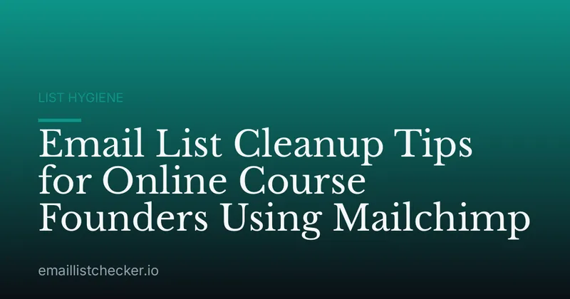 Email List Cleanup Tips for Online Course Founders Using Mailchimp
