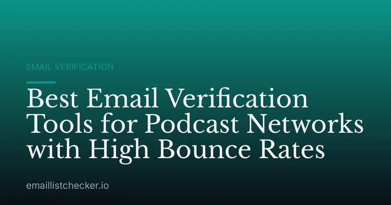 Best Email Verification Tools for Podcast Networks with High Bounce Rates