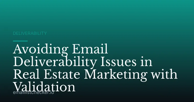 Avoiding Email Deliverability Issues in Real Estate Marketing with Validation