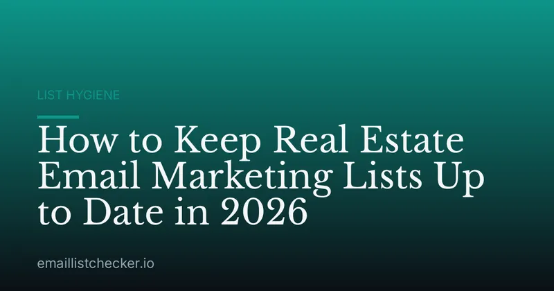 How to Keep Real Estate Email Marketing Lists Up to Date in 2026