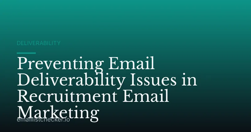 Preventing Email Deliverability Issues in Recruitment Email Marketing