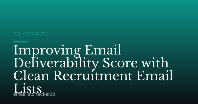Improving Email Deliverability Score with Clean Recruitment Email Lists