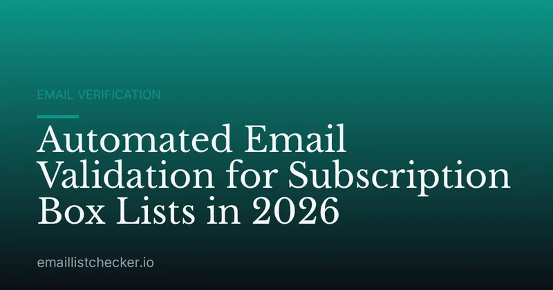 Automated Email Validation for Subscription Box Lists in 2026
