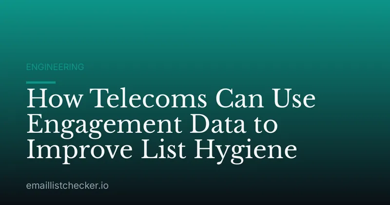 How Telecoms Can Use Engagement Data to Improve List Hygiene