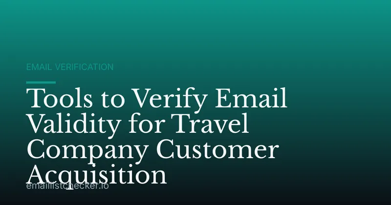 Tools to Verify Email Validity for Travel Company Customer Acquisition