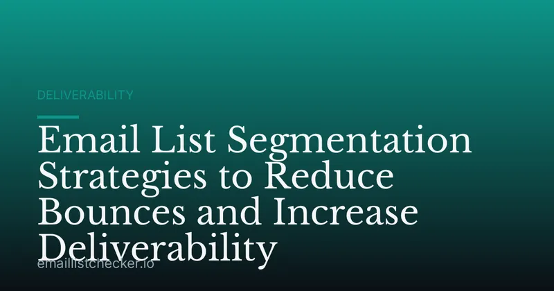 Email List Segmentation Strategies to Reduce Bounces and Increase Deliverability