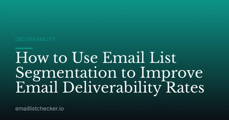 How to Use Email List Segmentation to Improve Email Deliverability Rates