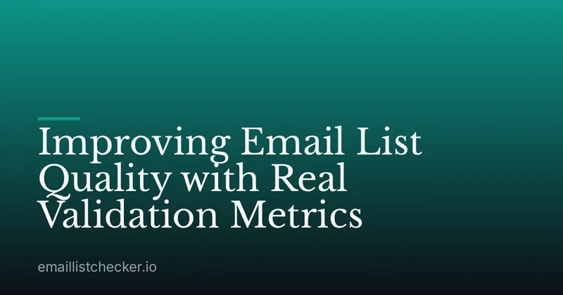 Improving Email List Quality with Real Validation Metrics