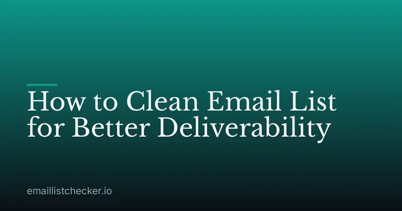 How to Clean Email List for Better Deliverability