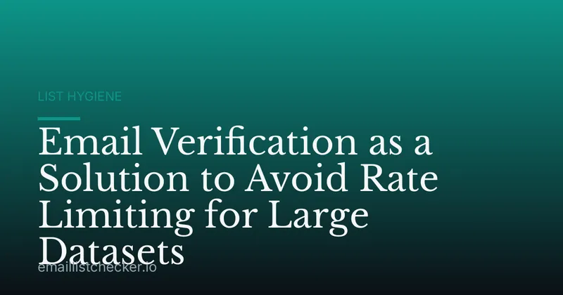 Email Verification as a Solution to Avoid Rate Limiting for Large Datasets