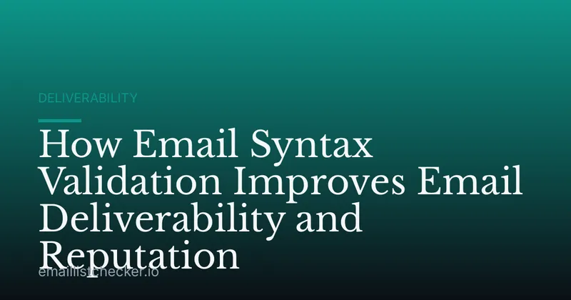 How Email Syntax Validation Improves Email Deliverability and Reputation