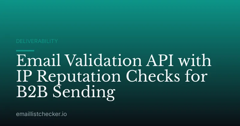 Email Validation API with IP Reputation Checks for B2B Sending