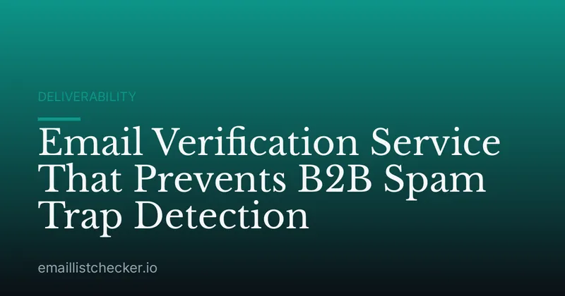 Email Verification Service That Prevents B2B Spam Trap Detection