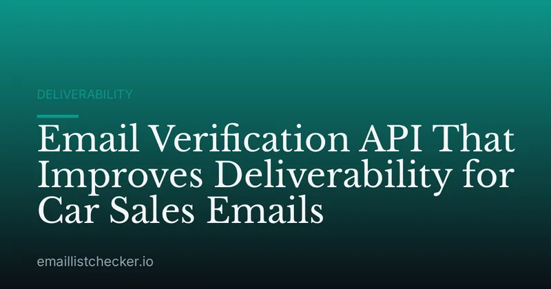 Email Verification API That Improves Deliverability for Car Sales Emails