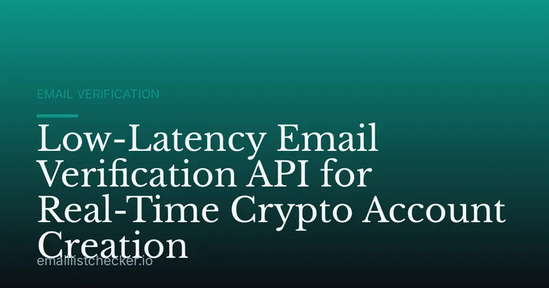 Low-Latency Email Verification API for Real-Time Crypto Account Creation