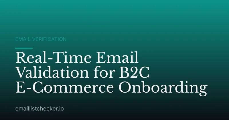 Real-Time Email Validation for B2C E-Commerce Onboarding
