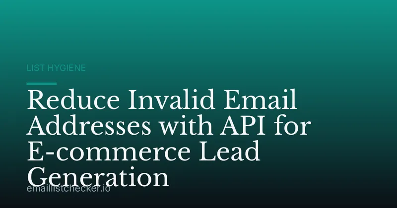 Reduce Invalid Email Addresses with API for E-commerce Lead Generation