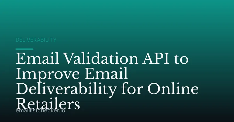 Email Validation API to Improve Email Deliverability for Online Retailers