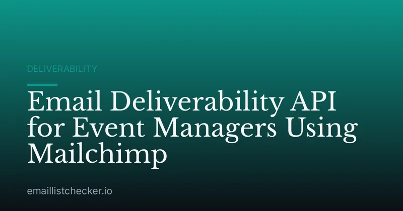 Email Deliverability API for Event Managers Using Mailchimp