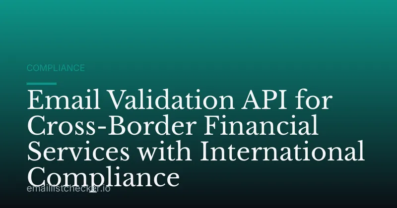 Email Validation API for Cross-Border Financial Services with International Compliance