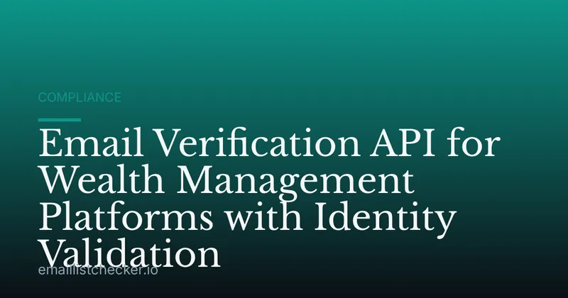 Email Verification API for Wealth Management Platforms with Identity Validation