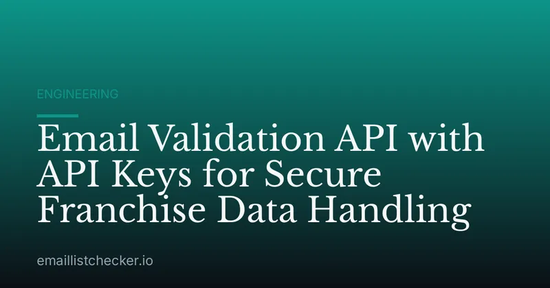 Email Validation API with API Keys for Secure Franchise Data Handling