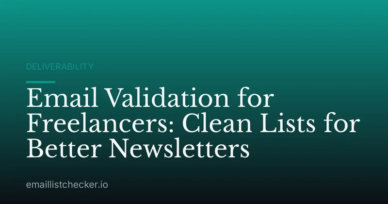 Email Validation for Freelancers: Clean Lists for Better Newsletters
