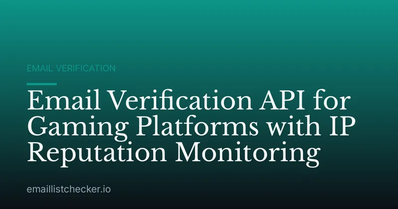 Email Verification API for Gaming Platforms with IP Reputation Monitoring