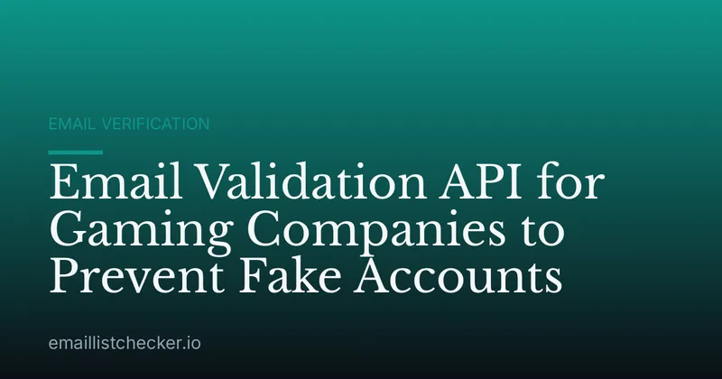 Email Validation API for Gaming Companies to Prevent Fake Accounts