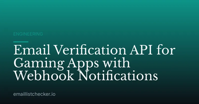 Email Verification API for Gaming Apps with Webhook Notifications