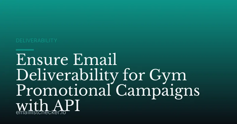 Ensure Email Deliverability for Gym Promotional Campaigns with API