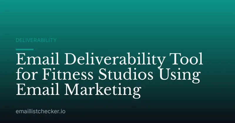 Email Deliverability Tool for Fitness Studios Using Email Marketing