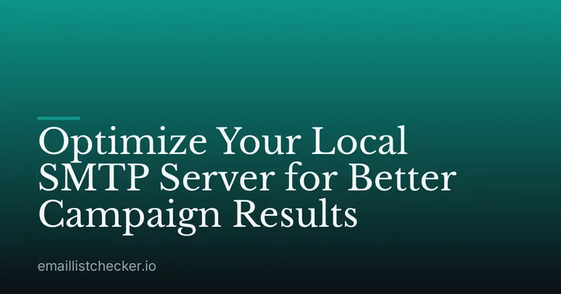 Optimize Your Local SMTP Server for Better Campaign Results