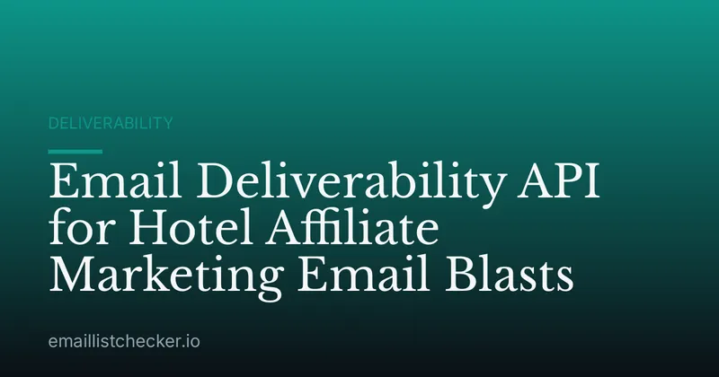 Email Deliverability API for Hotel Affiliate Marketing Email Blasts